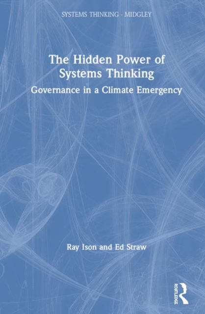 The Hidden Power of Systems Thinking : Governance in a Climate Emergency, Hardback Book