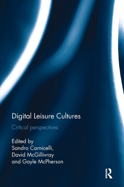 Digital Leisure Cultures : Critical perspectives, Paperback / softback Book