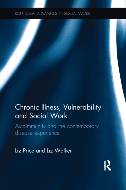 Chronic Illness, Vulnerability and Social Work : Autoimmunity and the contemporary disease experience, Paperback / softback Book