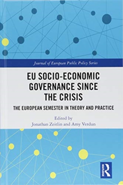 EU Socio-Economic Governance since the Crisis : The European Semester in Theory and Practice, Hardback Book
