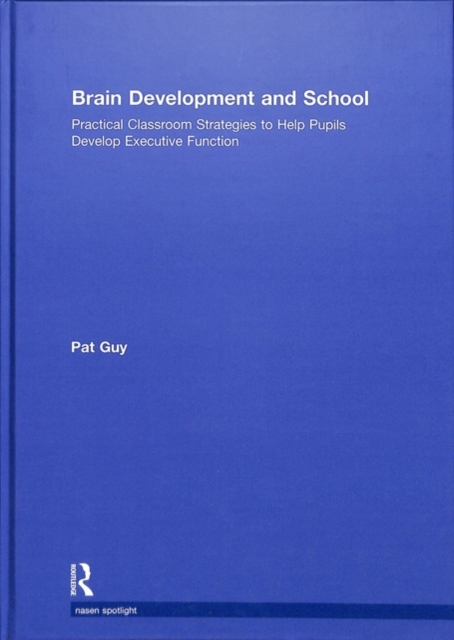 Brain Development and School : Practical Classroom Strategies to Help Pupils Develop Executive Function, Hardback Book