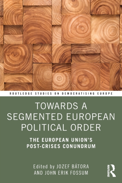 Towards a Segmented European Political Order : The European Union's Post-crises Conundrum, Paperback / softback Book