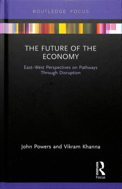 The Future of the Economy : East-West Perspectives on Pathways Through Disruption, Hardback Book
