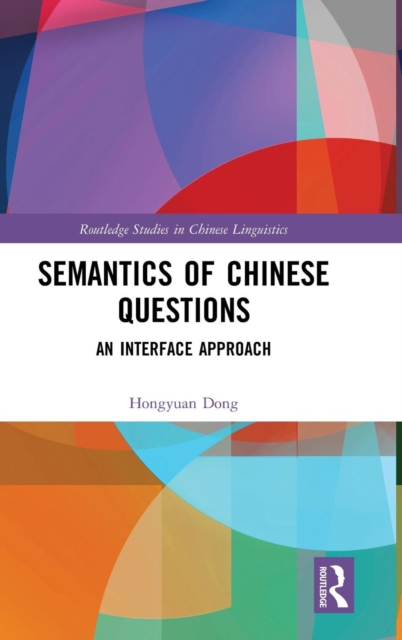 Semantics of Chinese Questions : An Interface Approach, Hardback Book