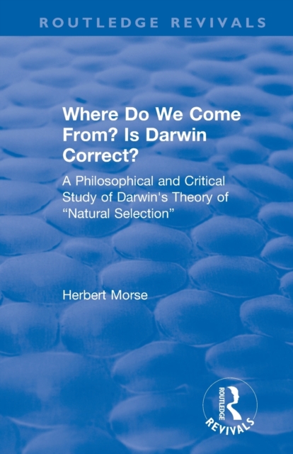 Where Do We Come From? Is Darwin Correct? : A Philosophical and Critical Study of Darwin's Theory of “Natural Selection”, Paperback / softback Book