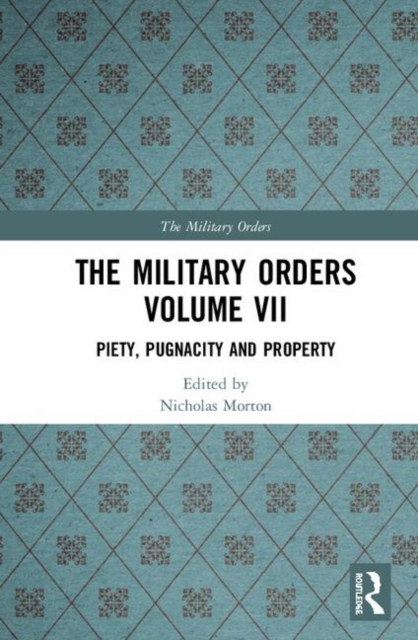 The Military Orders Volume VII : Piety, Pugnacity and Property, Hardback Book