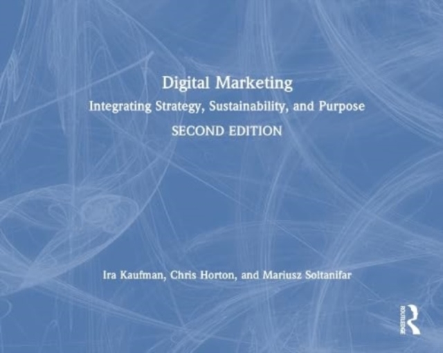 Digital Marketing : Integrating Strategy, Sustainability, and Purpose, Hardback Book