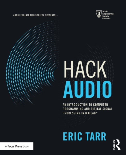 Hack Audio : An Introduction to Computer Programming and Digital Signal Processing in MATLAB, Paperback / softback Book