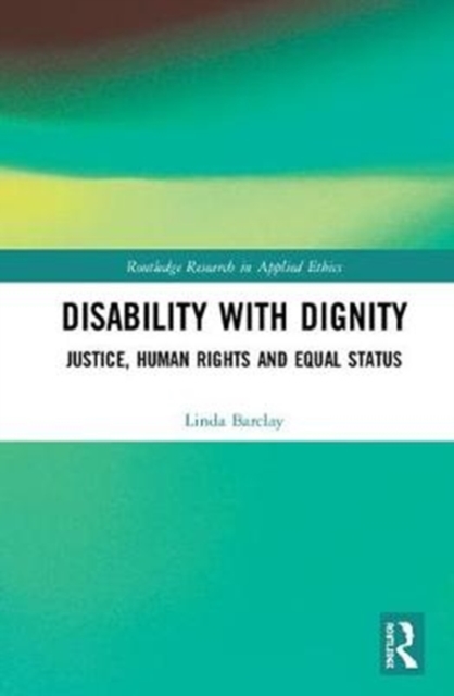 Disability with Dignity : Justice, Human Rights and Equal Status, Hardback Book