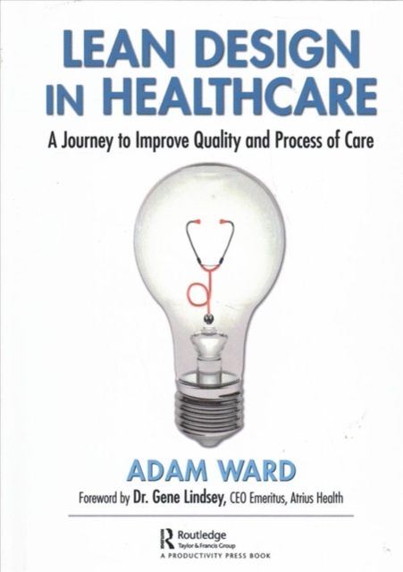 Lean Design in Healthcare : A Journey to Improve Quality and Process of Care, Hardback Book