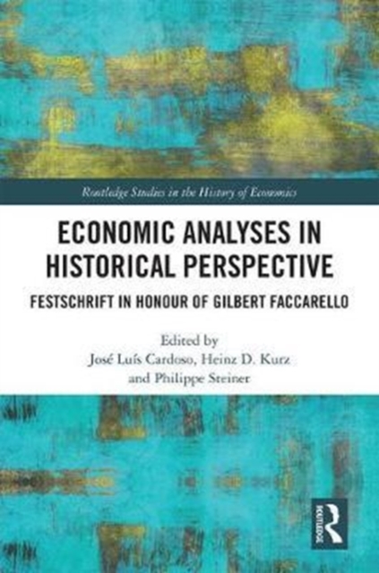Economic Analyses in Historical Perspective : Festschrift in Honour of Gilbert Faccarello, Hardback Book