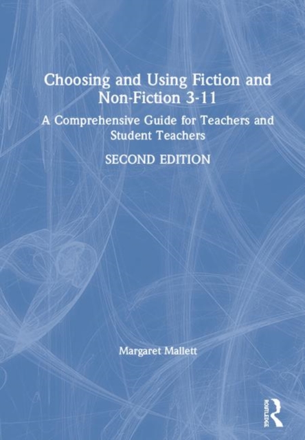 Choosing and Using Fiction and Non-Fiction 3-11 : A Comprehensive Guide for Teachers and Student Teachers, Hardback Book
