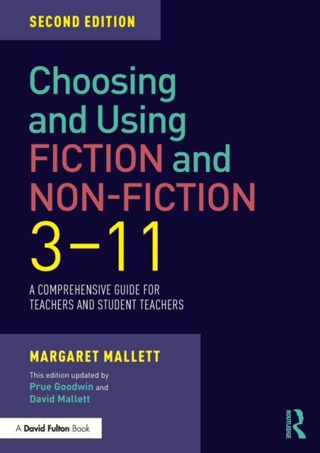 Choosing and Using Fiction and Non-Fiction 3-11 : A Comprehensive Guide for Teachers and Student Teachers, Paperback / softback Book