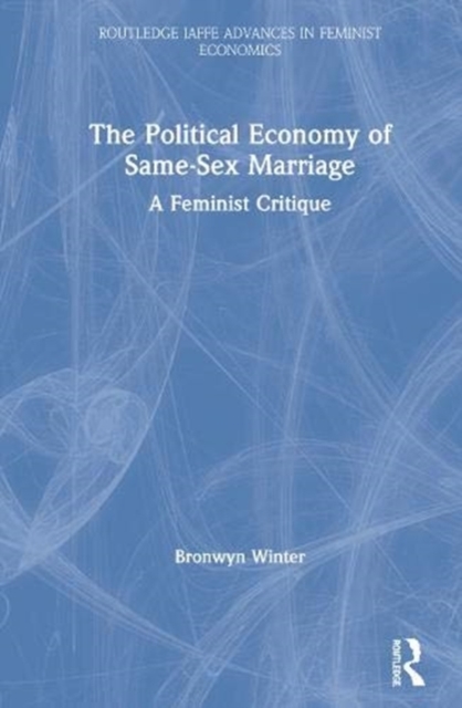 The Political Economy of Same-Sex Marriage : A Feminist Critique, Hardback Book