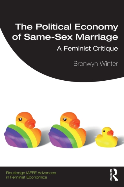 The Political Economy of Same-Sex Marriage : A Feminist Critique, Paperback / softback Book