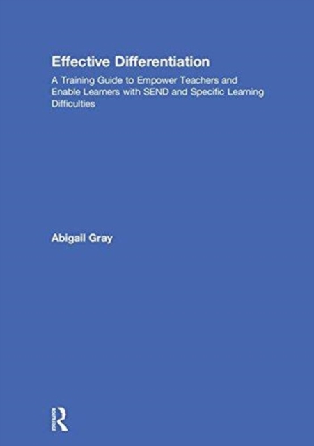 Effective Differentiation : A Training Guide to Empower Teachers and Enable Learners with SEND and Specific Learning Difficulties, Hardback Book