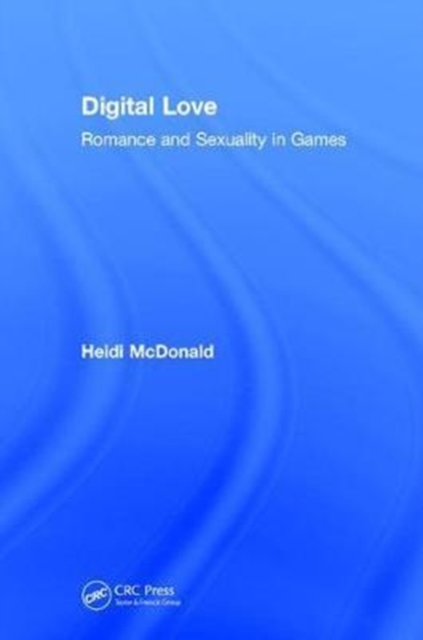 Digital Love : Romance and Sexuality in Games, Hardback Book