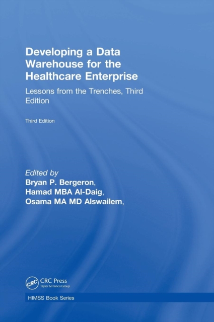 Developing a Data Warehouse for the Healthcare Enterprise : Lessons from the Trenches, Third Edition, Hardback Book