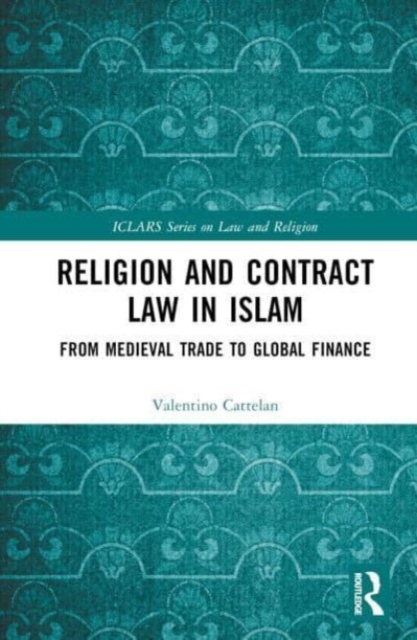 Religion and Contract Law in Islam : From Medieval Trade to Global Finance, Hardback Book