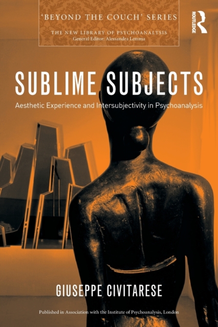 Sublime Subjects : Aesthetic Experience and Intersubjectivity in Psychoanalysis, Paperback / softback Book