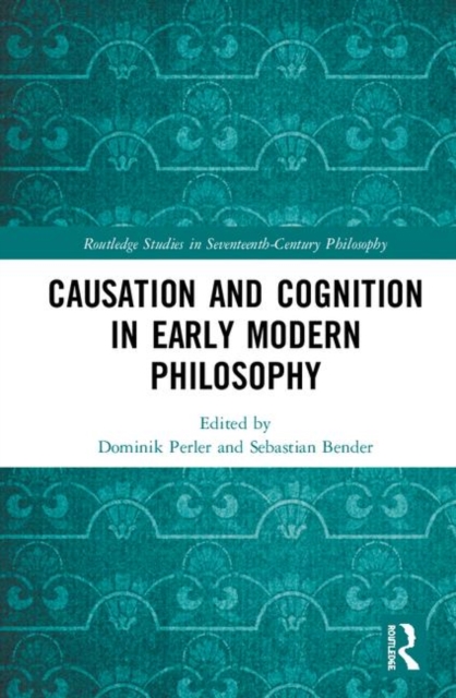 Causation and Cognition in Early Modern Philosophy, Hardback Book