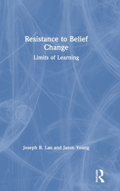 Resistance to Belief Change : Limits of Learning, Hardback Book