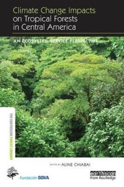 Climate Change Impacts on Tropical Forests in Central America : An ecosystem service perspective, Paperback / softback Book