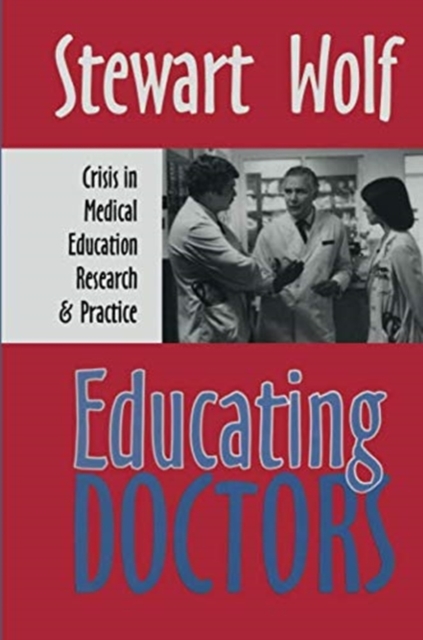 Educating Doctors : Crisis in Medical Education, Research and Practice, Paperback / softback Book