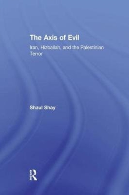The Axis of Evil : Iran, Hizballah, and the Palestinian Terror, Paperback / softback Book