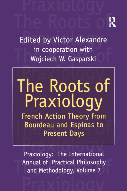 The Roots of Praxiology : French Action Theory from Bourdeau and Espinas to Present Days, Paperback / softback Book