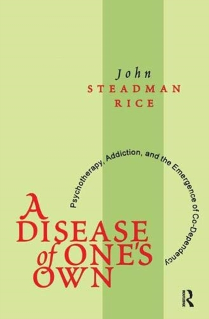 A Disease of One's Own : Psychotherapy, Addiction and the Emergence of Co-dependency, Hardback Book