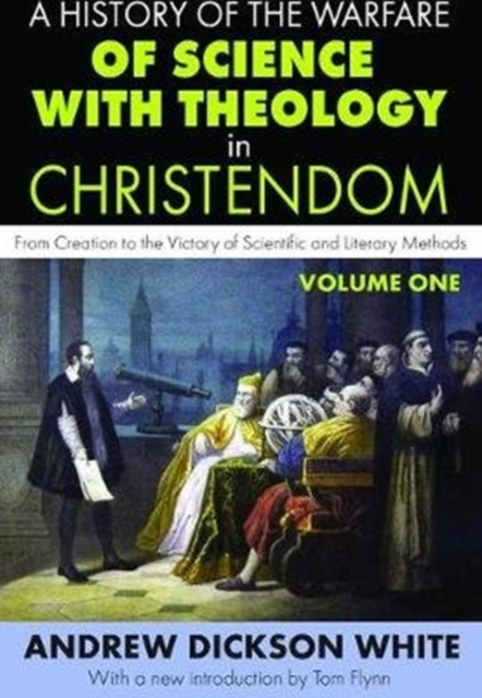 A History of the Warfare of Science with Theology in Christendom : Volume 1, From Creation to the Victory of Scientific and Literary Methods, Hardback Book