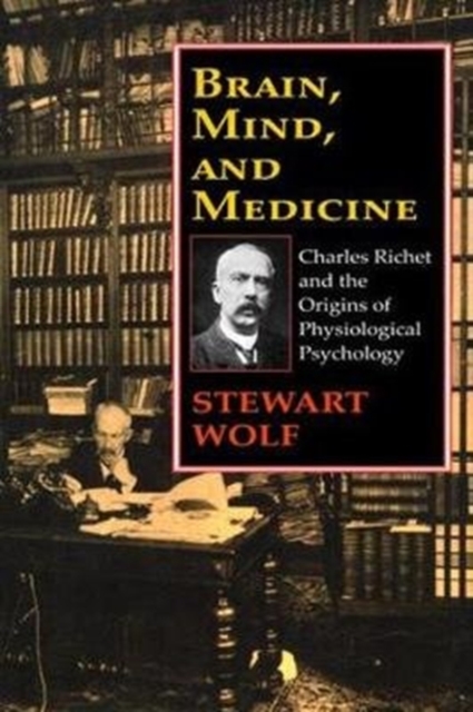 Brain, Mind, and Medicine : Charles Richet and the Origins of Physiological Psychology, Hardback Book