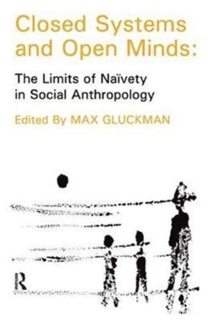 Closed Systems and Open Minds : The Limits of Naivety in Social Anthropology, Hardback Book