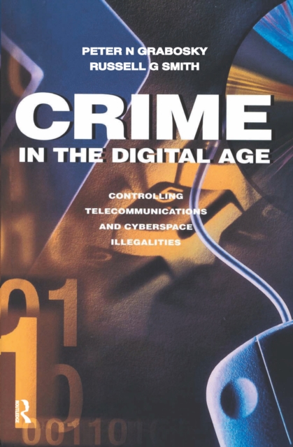Crime in the Digital Age : Controlling Telecommunications and Cyberspace Illegalities, Hardback Book