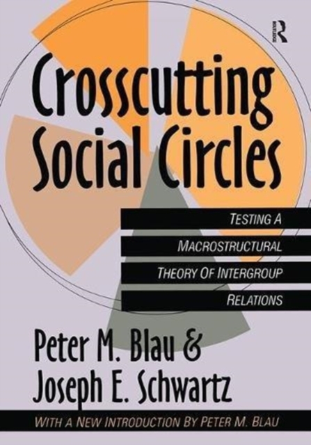 Crosscutting Social Circles : Testing a Macrostructural Theory of Intergroup Relations, Hardback Book