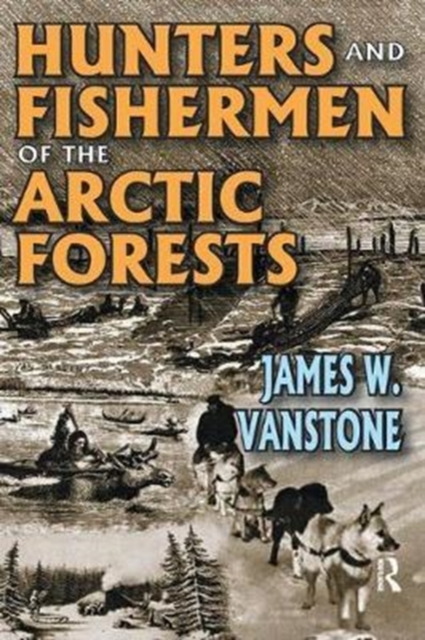 Hunters and Fishermen of the Arctic Forests, Hardback Book