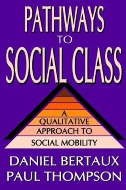 Pathways to Social Class : A Qualitative Approach to Social Mobility, Hardback Book