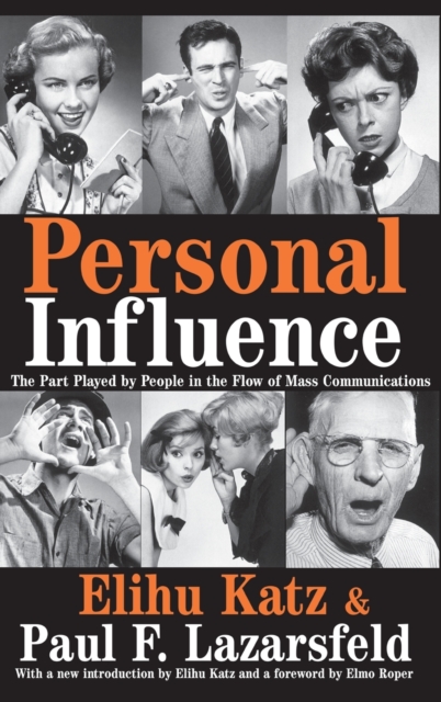 Personal Influence : The Part Played by People in the Flow of Mass Communications, Hardback Book