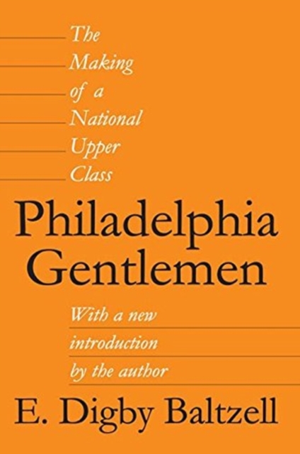 Philadelphia Gentlemen : The Making of a National Upper Class, Hardback Book
