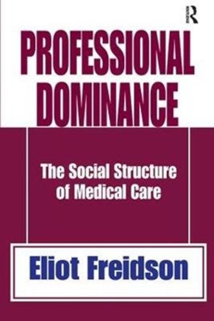 Professional Dominance : The Social Structure of Medical Care, Hardback Book