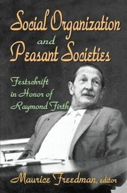 Social Organization and Peasant Societies : Festschrift in Honor of Raymond Firth, Hardback Book