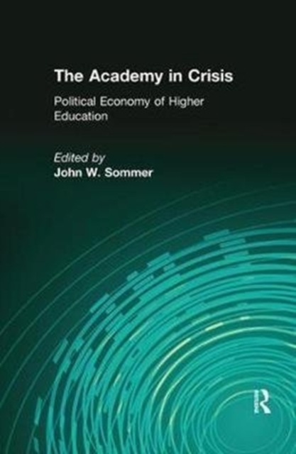 The Academy in Crisis : Political Economy of Higher Education, Hardback Book