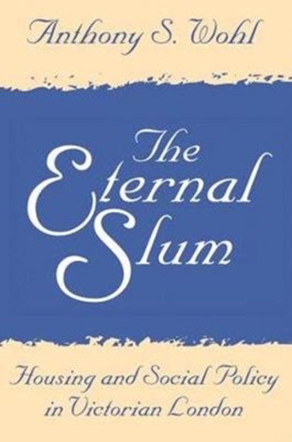 The Eternal Slum : Housing and Social Policy in Victorian London, Hardback Book