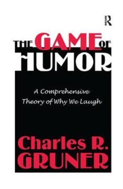 The Game of Humor : A Comprehensive Theory of Why We Laugh, Hardback Book