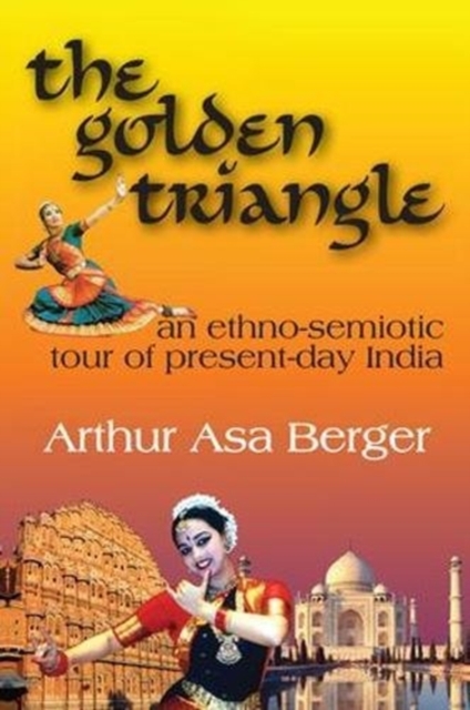 The Golden Triangle : An Ethno-semiotic Tour of Present-day India, Hardback Book