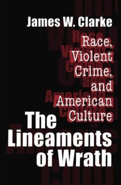 The Lineaments of Wrath : Race, Violent Crime and American Culture, Hardback Book