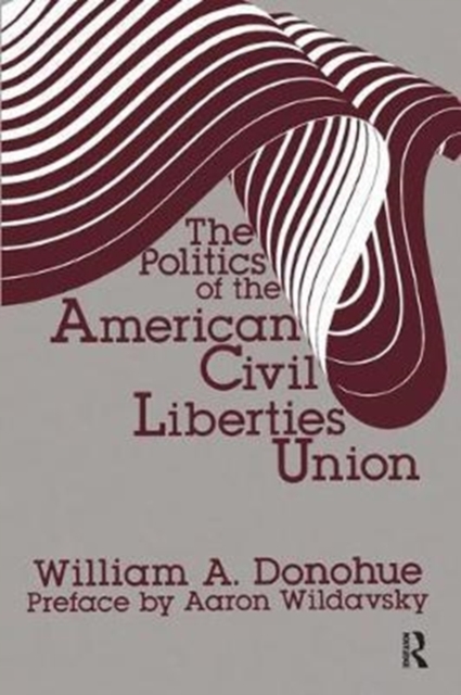 The Politics of the American Civil Liberties Union, Hardback Book