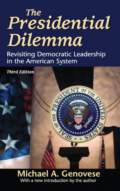 The Presidential Dilemma : Revisiting Democratic Leadership in the American System, Hardback Book