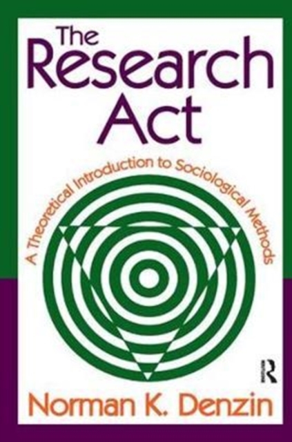 The Research Act : A Theoretical Introduction to Sociological Methods, Hardback Book